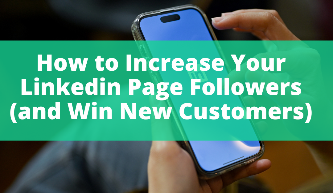 How to Increase Your Linkedin Page Followers (and Win New Customers)